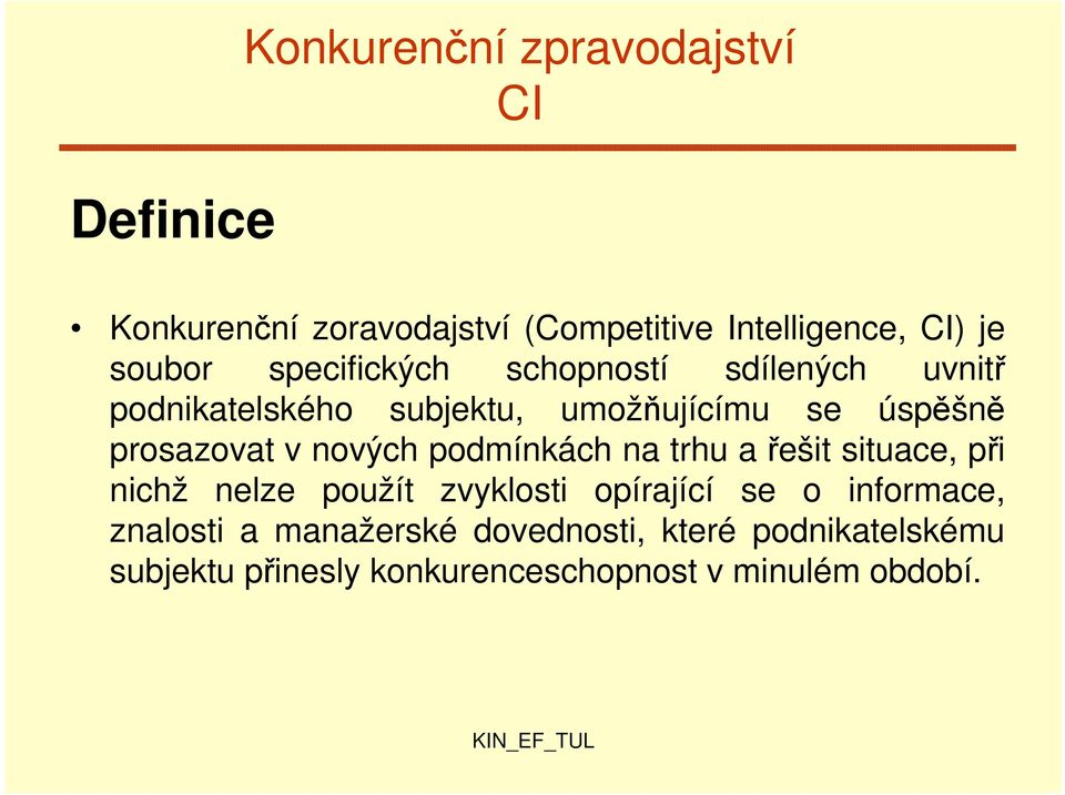 nových podmínkách na trhu a řešit situace, při nichž nelze použít zvyklosti opírající se o informace,