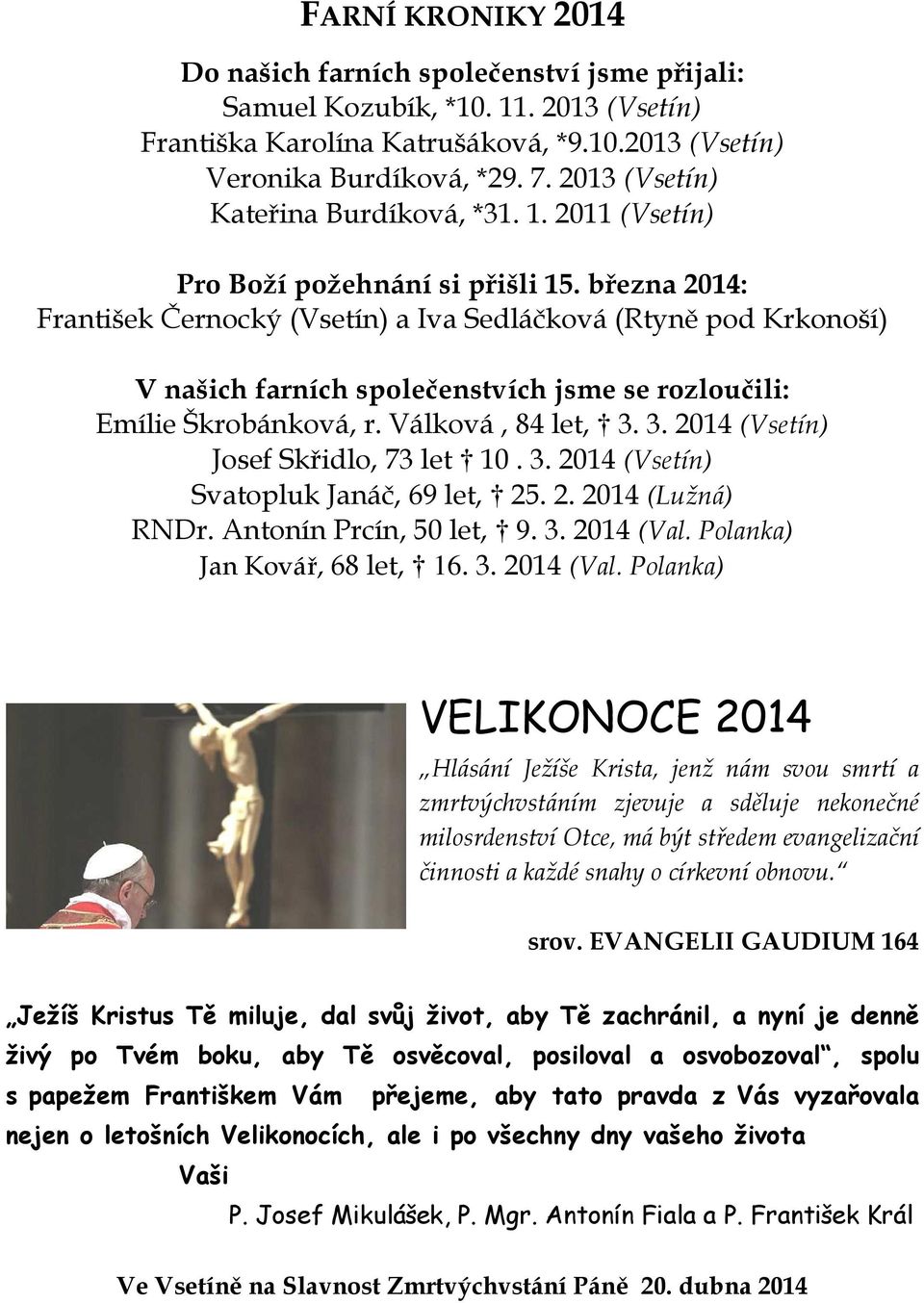 března 2014: František Černocký (Vsetín) a Iva Sedláčková (Rtyně pod Krkonoší) V našich farních společenstvích jsme se rozloučili: Emílie Škrobánková, r. Válková, 84 let, 3.