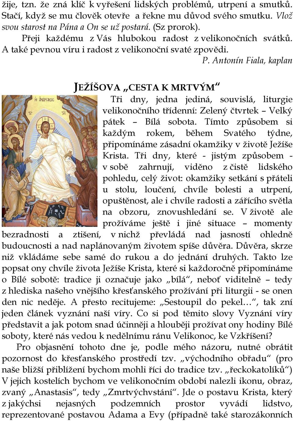 Antonín Fiala, kaplan JEŽÍŠOVA CESTA K MRTVÝM Tři dny, jedna jediná, souvislá, liturgie velikonočního třídenní: Zelený čtvrtek Velký pátek Bílá sobota.