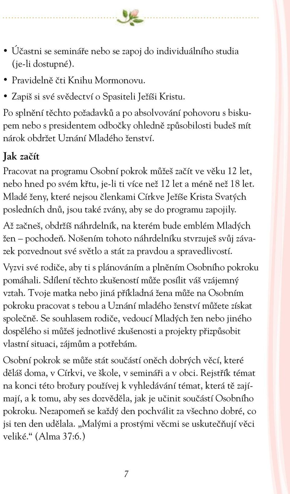 Jak začít Pracovat na programu Osobní pokrok můžeš začít ve věku 12 let, nebo hned po svém křtu, je-li ti více než 12 let a méně než 18 let.