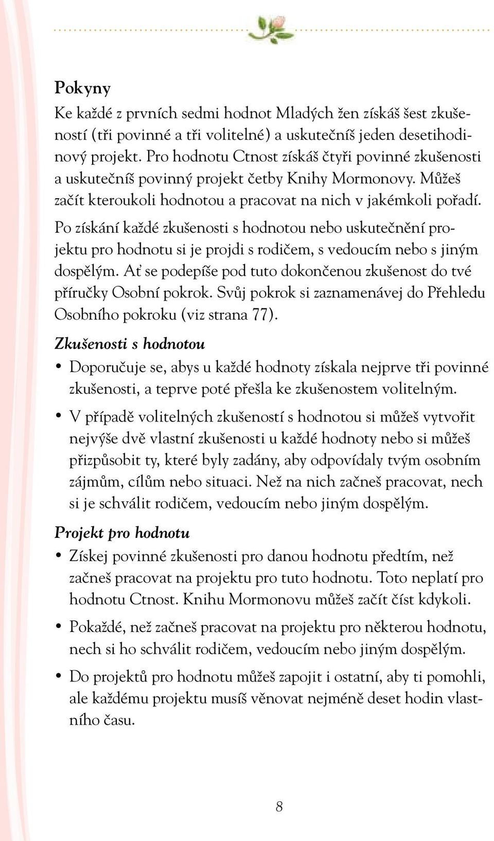 Po získání každé zkušenosti s hodnotou nebo uskutečnění projektu pro hodnotu si je projdi s rodičem, s vedoucím nebo s jiným dospělým.