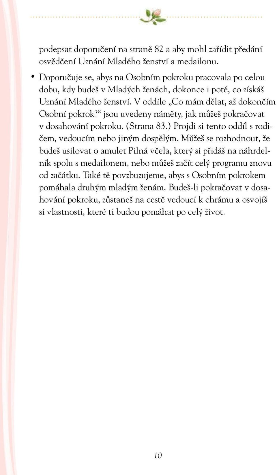 jsou uvedeny náměty, jak můžeš pokračovat v dosahování pokroku. (Strana 83.) Projdi si tento oddíl s rodičem, vedoucím nebo jiným dospělým.