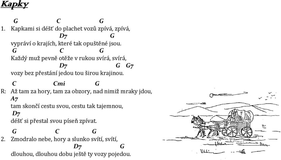 C Cmi G R: Až tam za hory, tam za obzory, nad nimiž mraky jdou, A7 tam skončí cestu svou, cestu tak tajemnou, D7