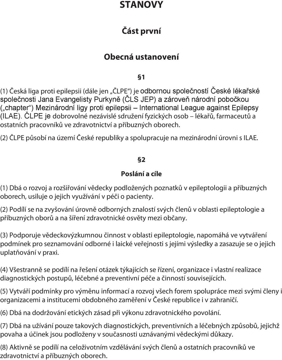 ČLPE je dobrovolné nezávislé sdružení fyzických osob lékařů, farmaceutů a ostatních pracovníků ve zdravotnictví a příbuzných oborech.