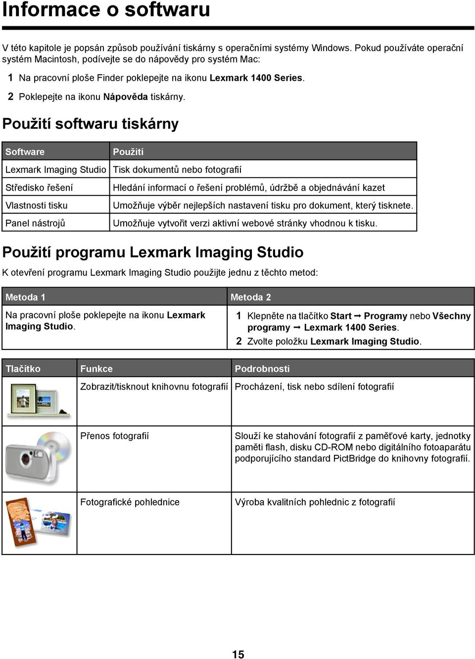 Použití softwaru tiskárny Software Použití Lexmark Imaging Studio Tisk dokumentů nebo fotografií Středisko řešení Vlastnosti tisku Panel nástrojů Hledání informací o řešení problémů, údržbě a