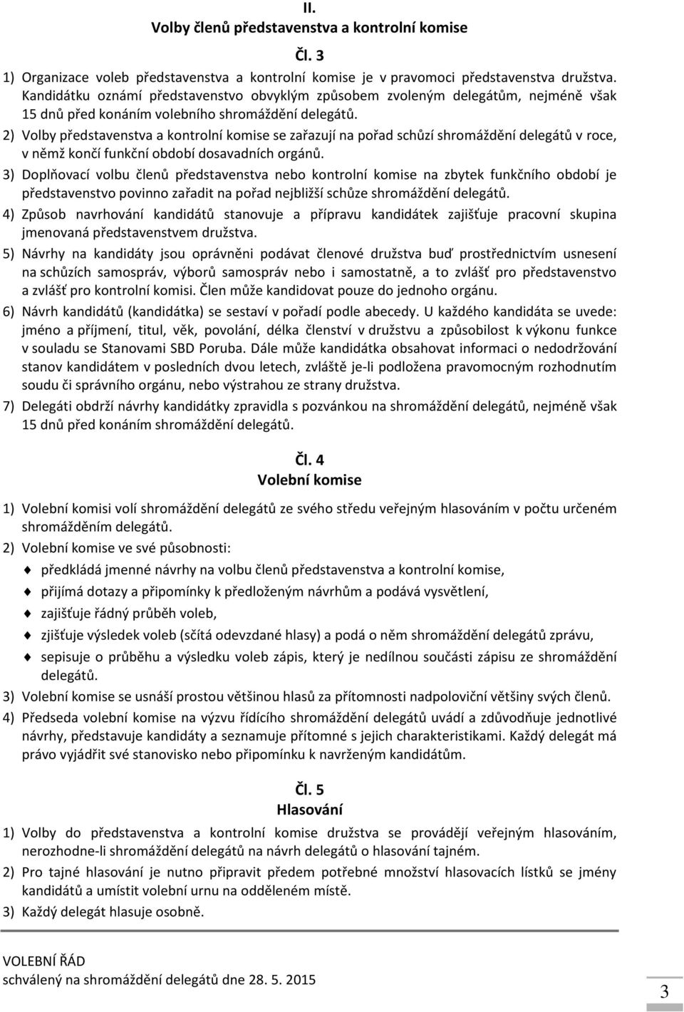 2) Vlby představenstva a kntrlní kmise se zařazují na přad schůzí shrmáždění delegátů v rce, v němž knčí funkční bdbí dsavadních rgánů.