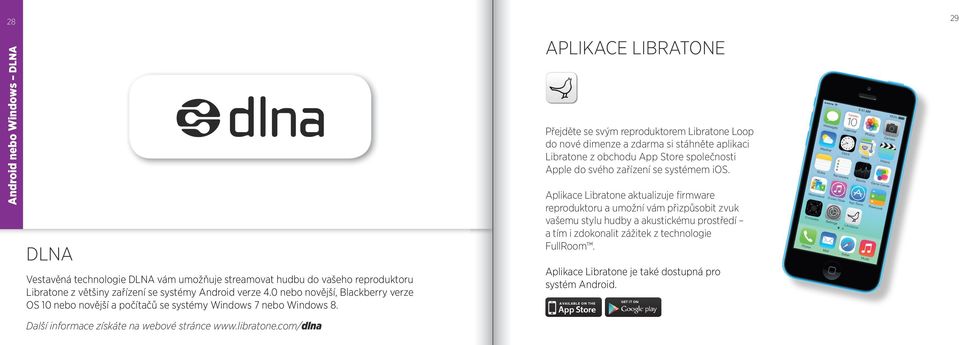 com/dlna APLIKACE LIBRATONE Přejděte se svým reproduktorem Libratone Loop do nové dimenze a zdarma si stáhněte aplikaci Libratone z obchodu App Store společnosti Apple do svého zařízení se