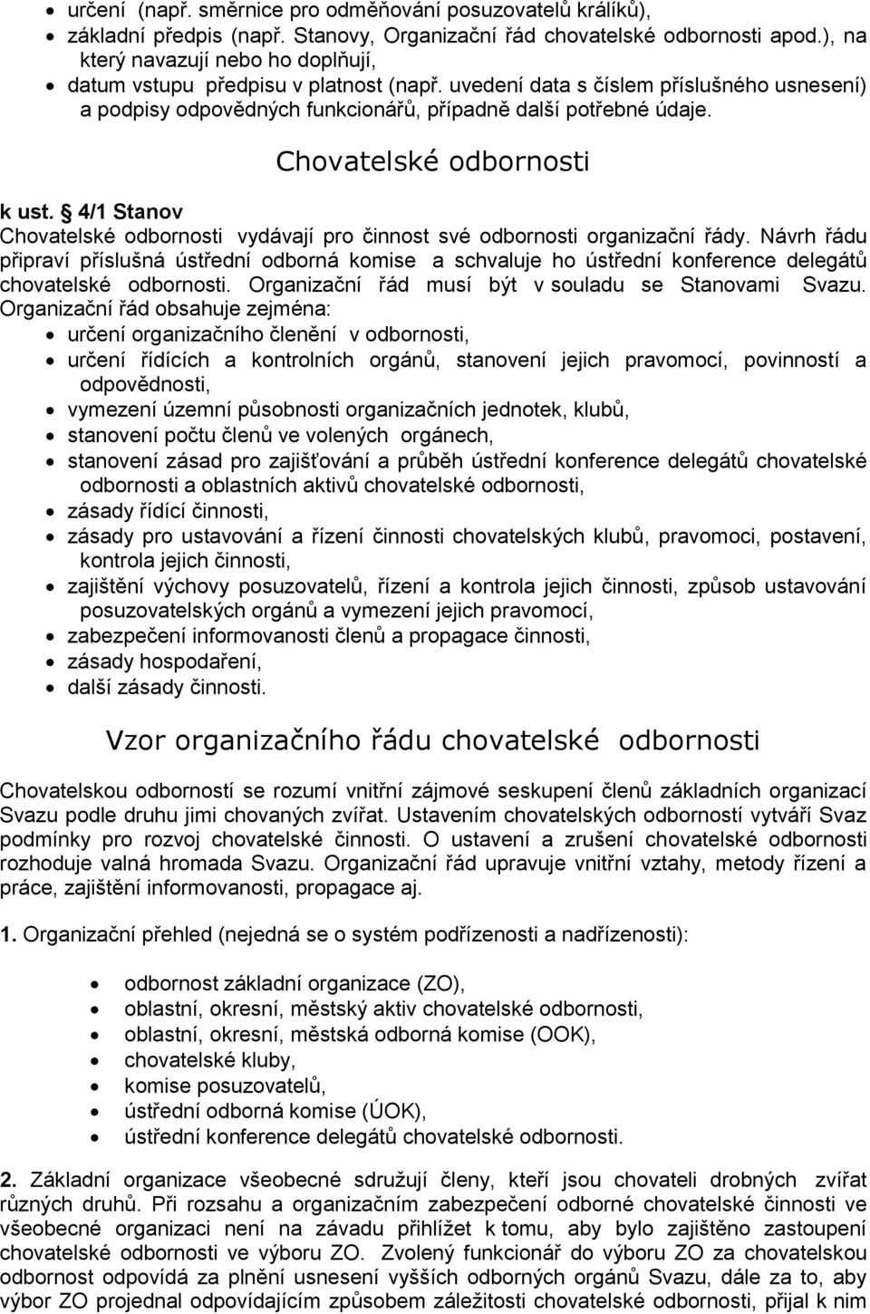 Chovatelské odbornosti k ust. 4/1 Stanov Chovatelské odbornosti vydávají pro činnost své odbornosti organizační řády.