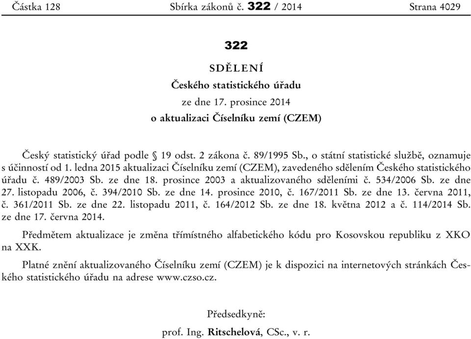 ze dne 18. prosince 2003 a aktualizovaného sděleními č. 534/2006 Sb. ze dne 27. listopadu 2006, č. 394/2010 Sb. ze dne 14. prosince 2010, č. 167/2011 Sb. ze dne 13. června 2011, č. 361/2011 Sb.