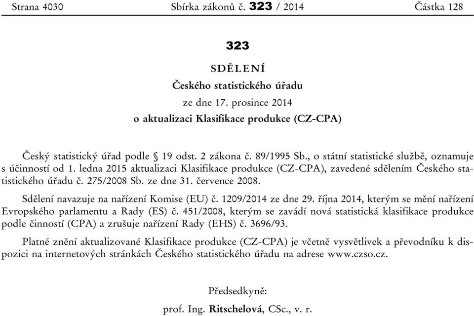 ze dne 31. července 2008. Sdělení navazuje na nařízení Komise (EU) č. 1209/2014 ze dne 29. října 2014, kterým se mění nařízení Evropského parlamentu a Rady (ES) č.