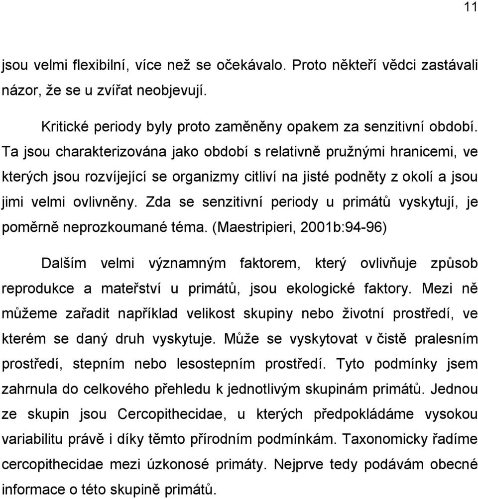 Zda se senzitivní periody u primátů vyskytují, je poměrně neprozkoumané téma.