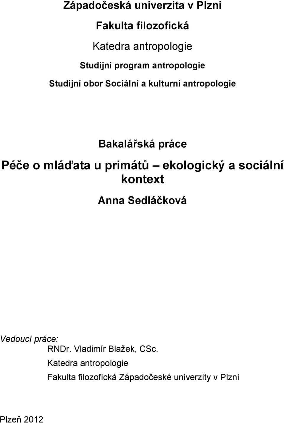 mláďata u primátů ekologický a sociální kontext Anna Sedláčková Vedoucí práce: RNDr.