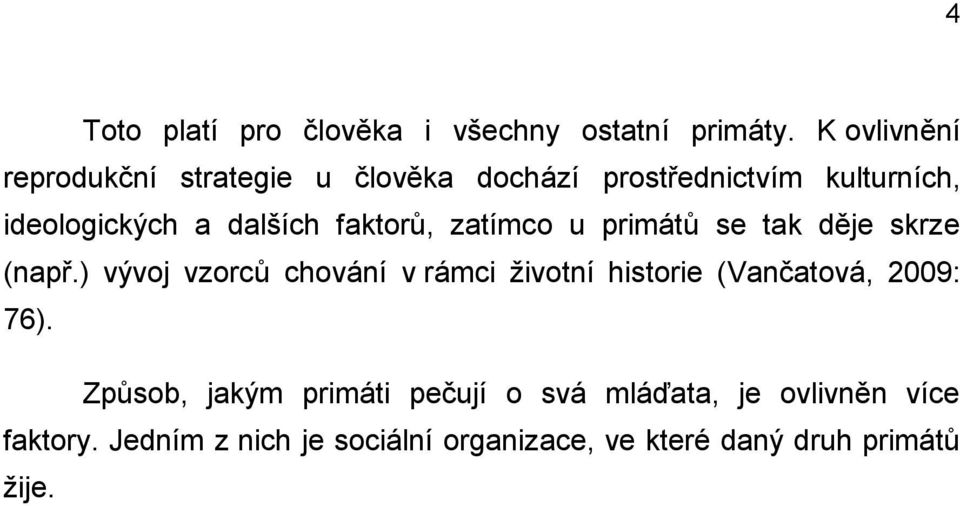 faktorů, zatímco u primátů se tak děje skrze (např.