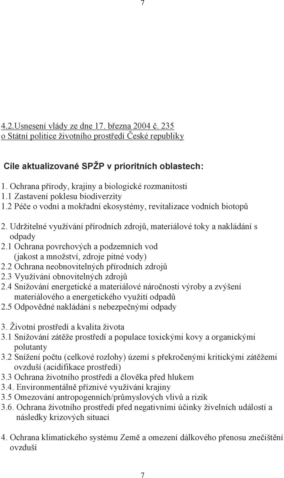 1 Ochrana pvrchvých a pdzemních vd (jakst a mnžství, zdrje pitné vdy) 2.2 Ochrana nebnvitelných přírdních zdrjů 2.3 Využívání bnvitelných zdrjů 2.