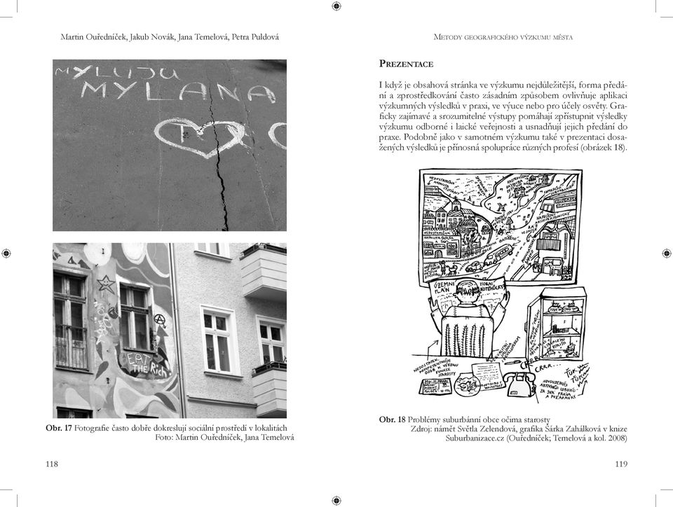 Podobně jako v samotném výzkumu také v prezentaci dosažených výsledků je přínosná spolupráce různých profesí (obrázek 18). Obr.