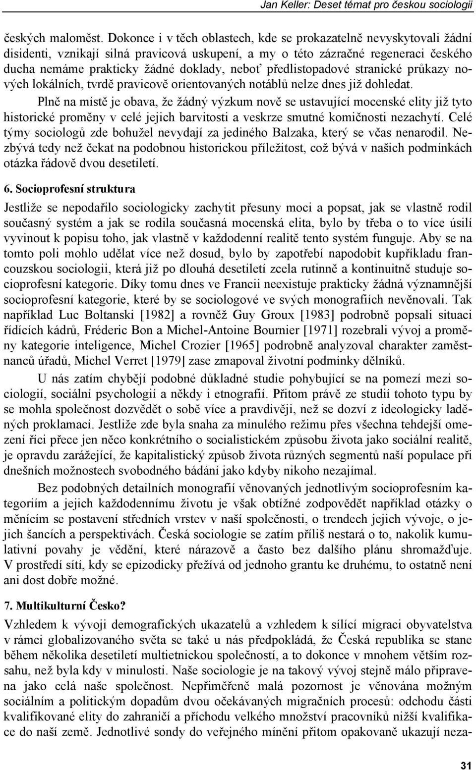 předlistopadové stranické průkazy nových lokálních, tvrdě pravicově orientovaných notáblů nelze dnes již dohledat.