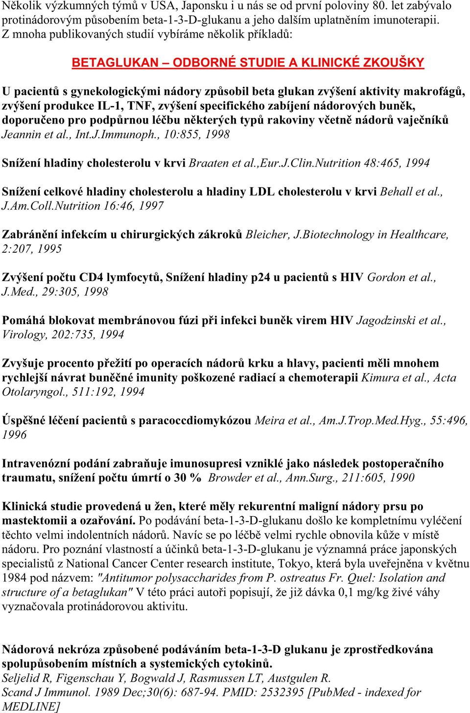 IL-1, TNF, zvýšení specifického zabíjení nádorových bunk, doporueno pro podprnou lébu nkterých typ rakoviny vetn nádor vajeník Jeannin et al., Int.J.Immunoph.