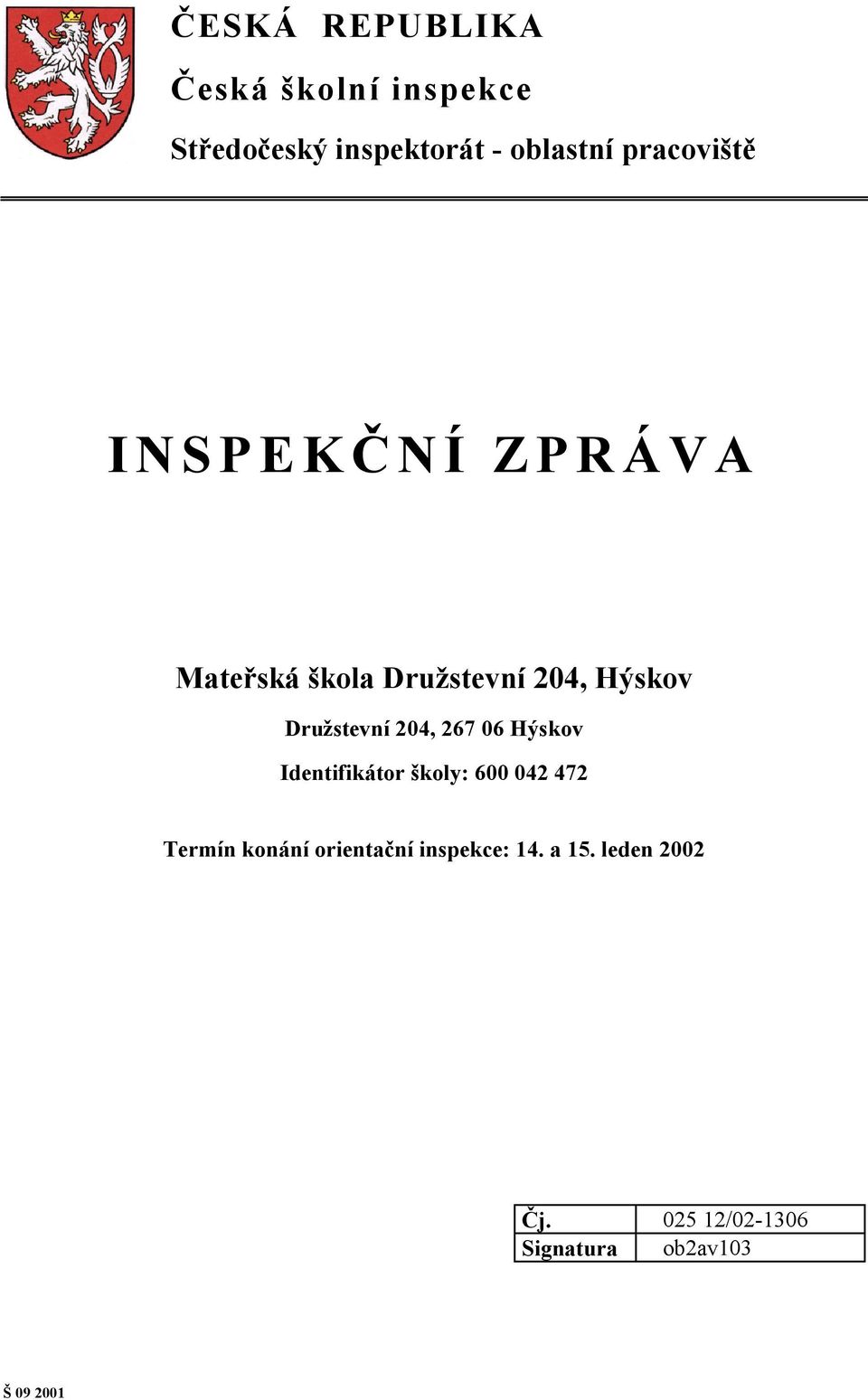 204, 267 06 Hýskov Identifikátor školy: 600 042 472 Termín konání orientační