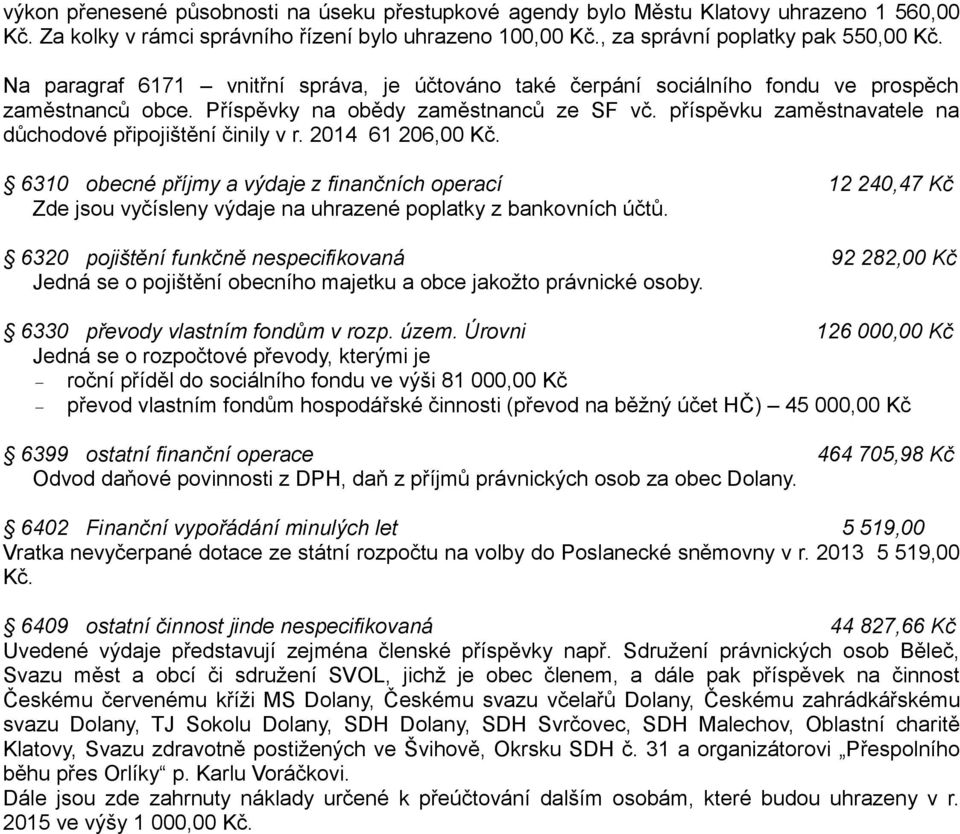 příspěvku zaměstnavatele na důchodové připojištění činily v r. 2014 61 206,00 Kč.