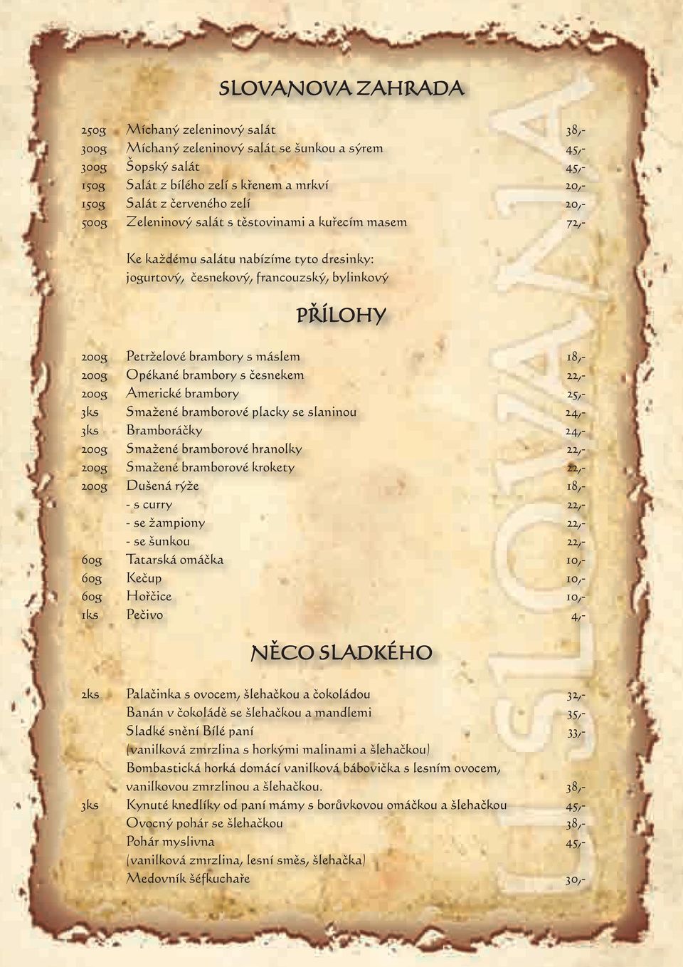 18,- 200g Opékané brambory s česnekem 22,- 200g Americké brambory 25,- 3ks Smažené bramborové placky se slaninou 24,- 3ks Bramboráčky 24,- 200g Smažené bramborové hranolky 22,- 200g Smažené