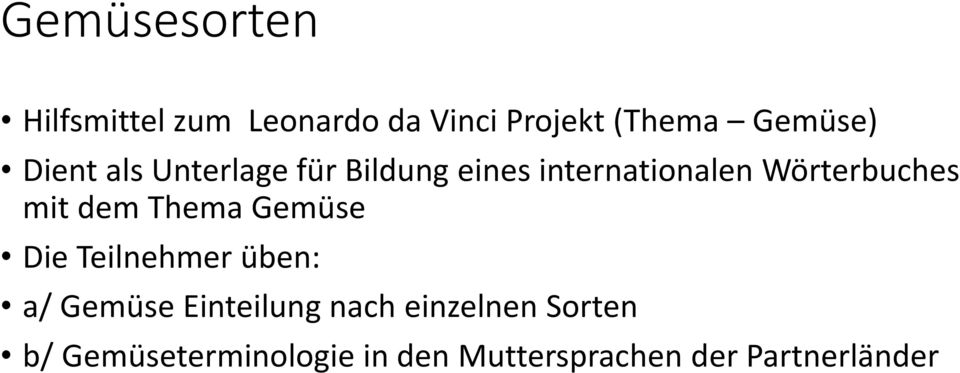 dem Thema Gemüse Die Teilnehmer üben: a/ Gemüse Einteilung nach