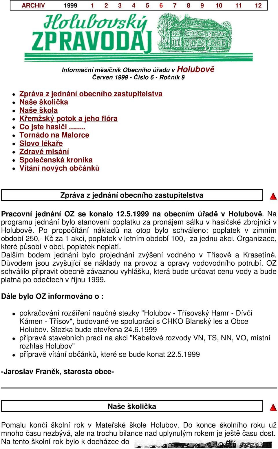 Na programu jednání bylo stanovení poplatku za pronájem sálku v hasičské zbrojnici v Holubově.