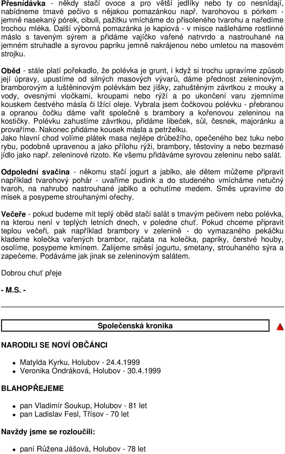 Další výborná pomazánka je kapiová - v misce našleháme rostlinné máslo s taveným sýrem a přidáme vajíčko vařené natrvrdo a nastrouhané na jemném struhadle a syrovou papriku jemně nakrájenou nebo