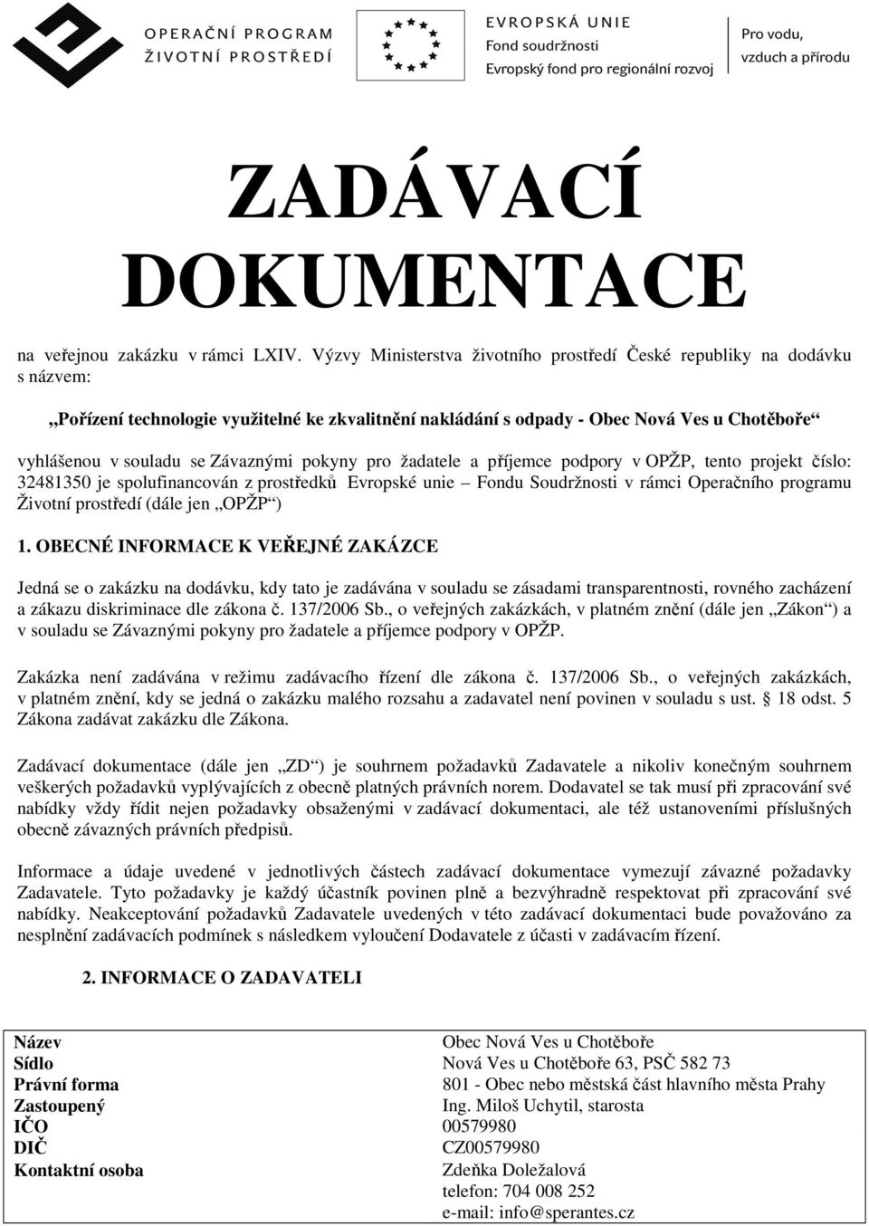 Závaznými pokyny pro žadatele a příjemce podpory v OPŽP, tento projekt číslo: 32481350 je spolufinancován z prostředků Evropské unie Fondu Soudržnosti v rámci Operačního programu Životní prostředí