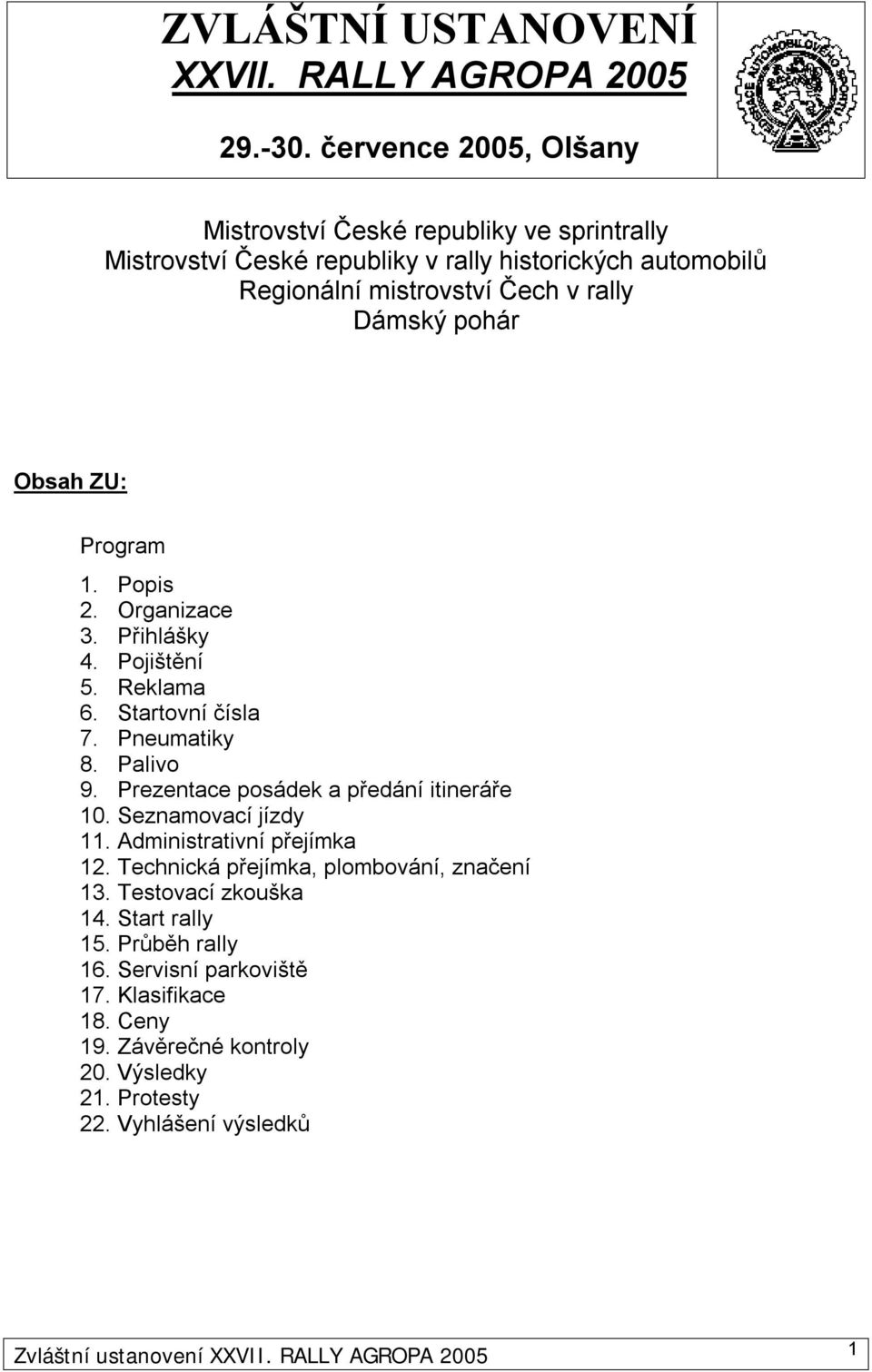 Obsah ZU: Program 1. Popis 2. Organizace 3. Přihlášky 4. Pojištění 5. Reklama 6. Startovní čísla 7. Pneumatiky 8. Palivo 9. Prezentace posádek a předání itineráře 10.