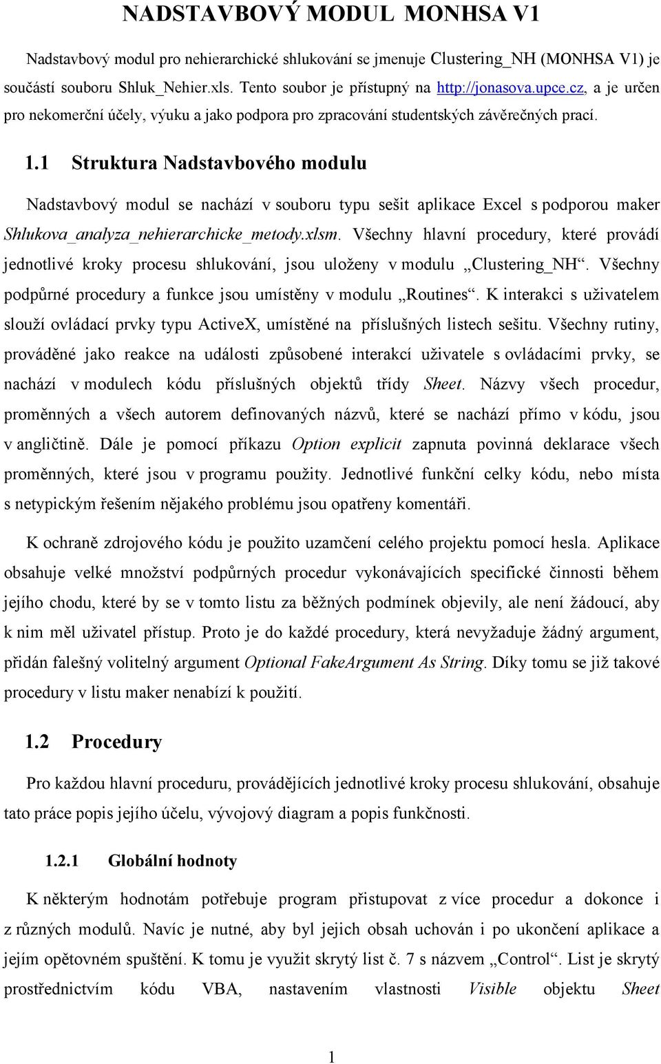 1 Struktura Nadstavbového modulu Nadstavbový modul se nachází v souboru typu sešit aplikace Excel s podporou maker Shlukova_analyza_nehierarchicke_metody.xlsm.