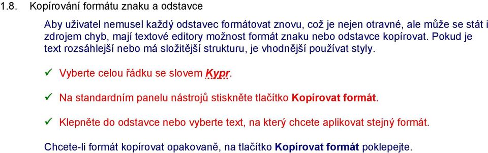 Pokud je text rozsáhlejší nebo má složitější strukturu, je vhodnější používat styly. Vyberte celou řádku se slovem Kypr.