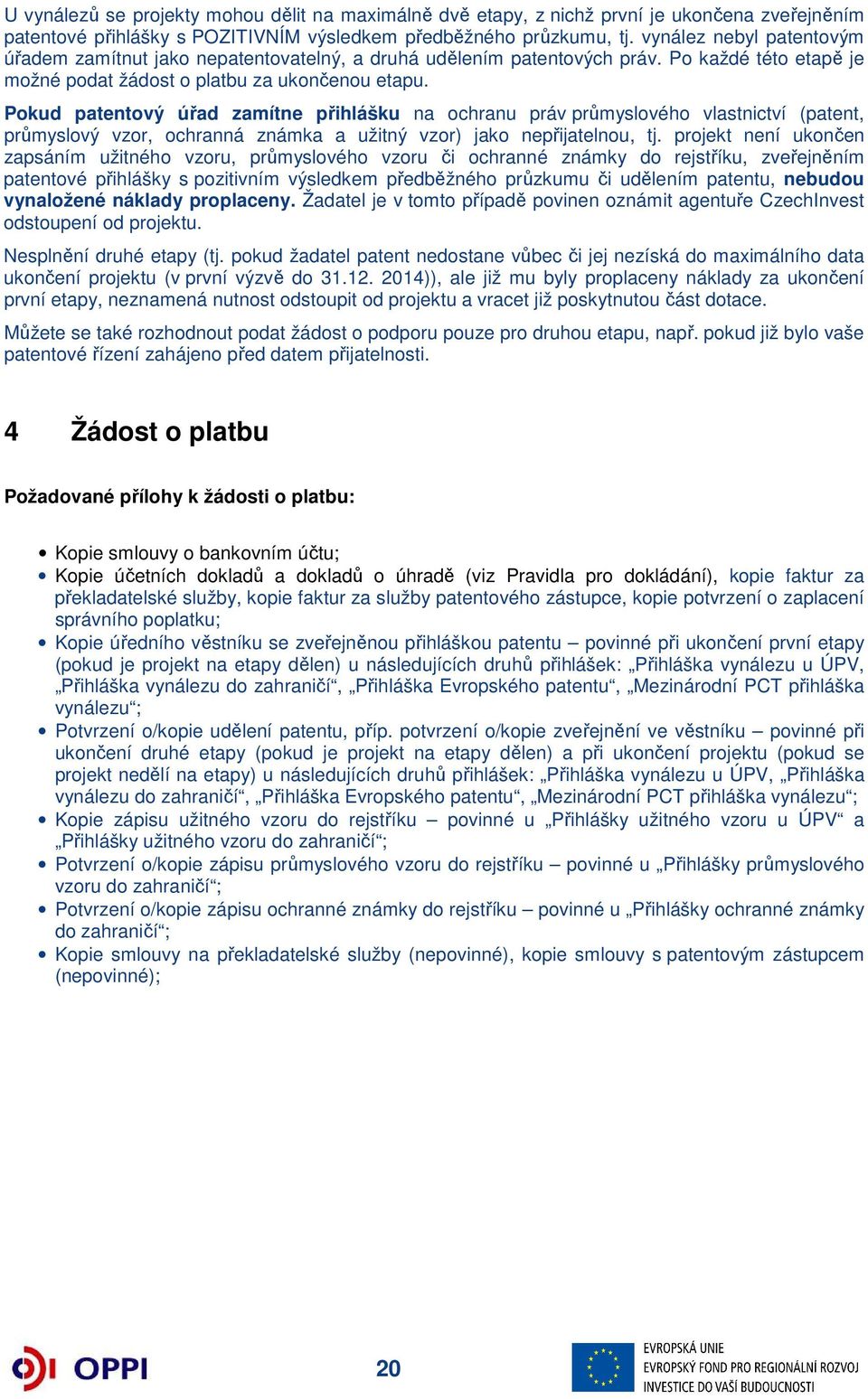 Pokud patentový úřad zamítne přihlášku na ochranu práv průmyslového vlastnictví (patent, průmyslový vzor, ochranná známka a užitný vzor) jako nepřijatelnou, tj.