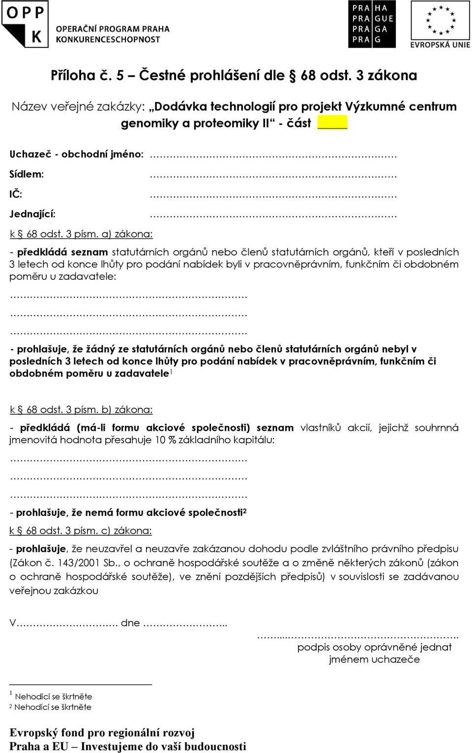 a) zákona: - předkládá seznam statutárních orgánů nebo členů statutárních orgánů, kteří v posledních 3 letech od konce lhůty pro podání nabídek byli v pracovněprávním, funkčním či obdobném poměru u