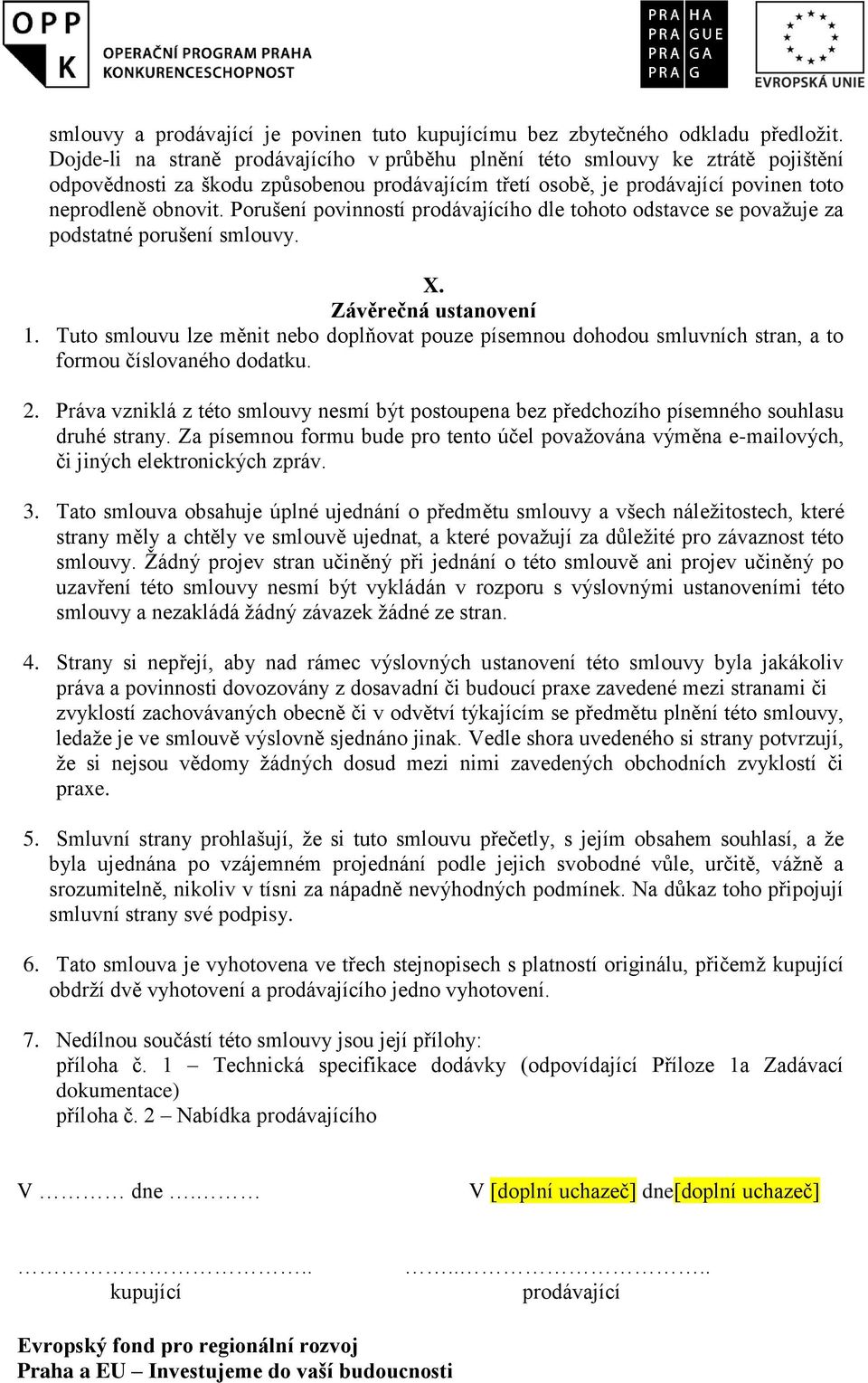 Porušení povinností prodávajícího dle tohoto odstavce se považuje za podstatné porušení smlouvy. X. Závěrečná ustanovení 1.