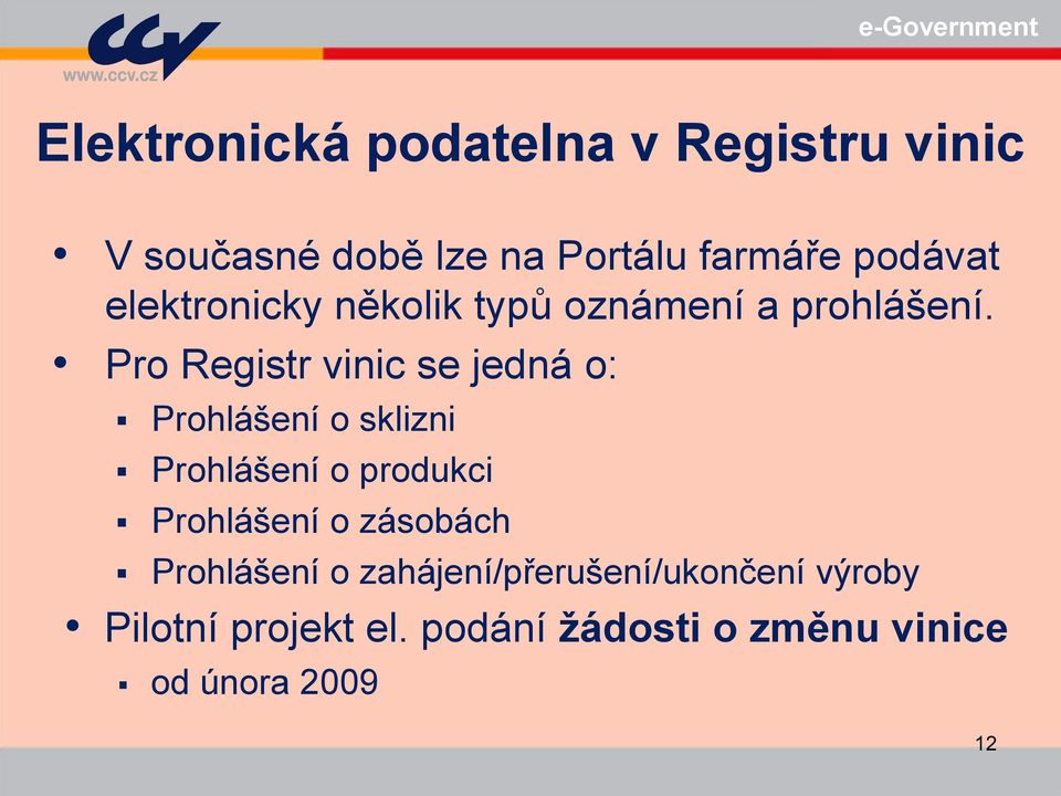 Pro Registr vinic se jedná o: Prohlášení o sklizni Prohlášení o produkci Prohlášení o