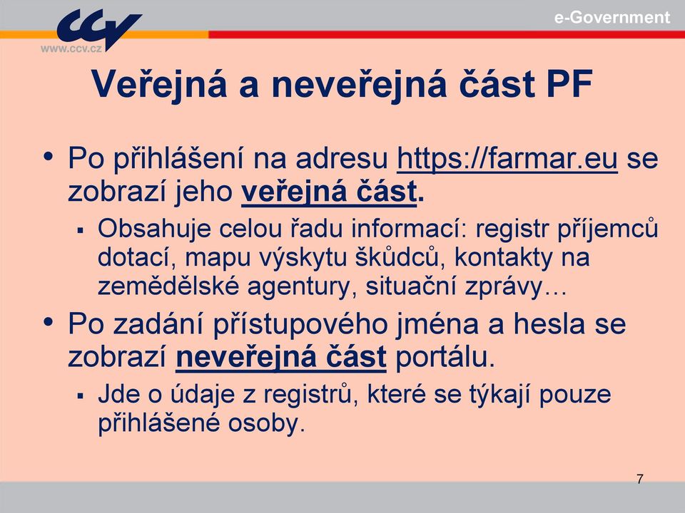 Obsahuje celou řadu informací: registr příjemců dotací, mapu výskytu škůdců, kontakty na