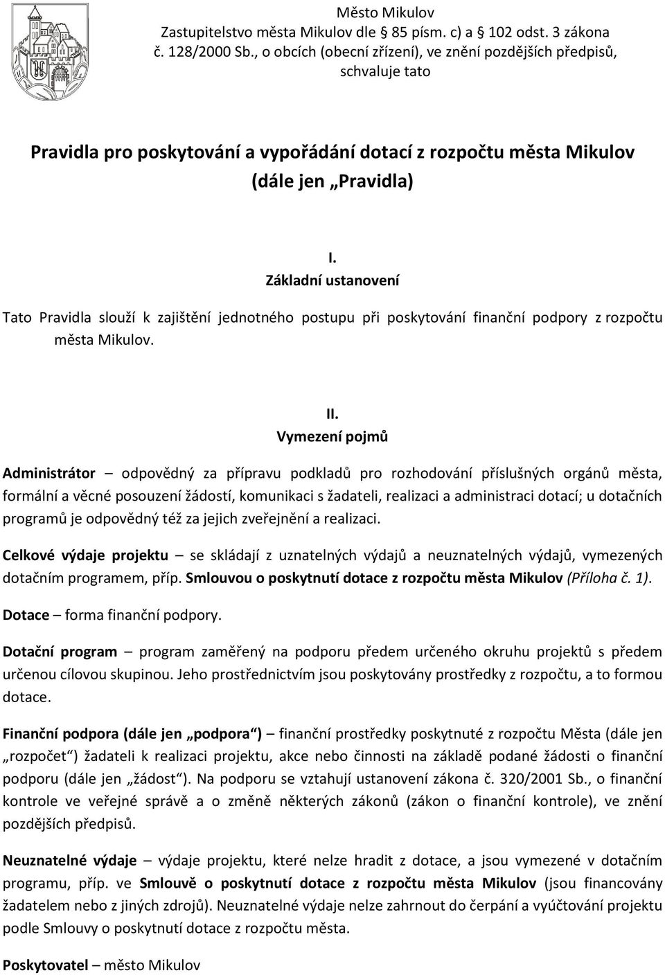 Základní ustanovení Tato Pravidla slouží k zajištění jednotného postupu při poskytování finanční podpory z rozpočtu města Mikulov. II.