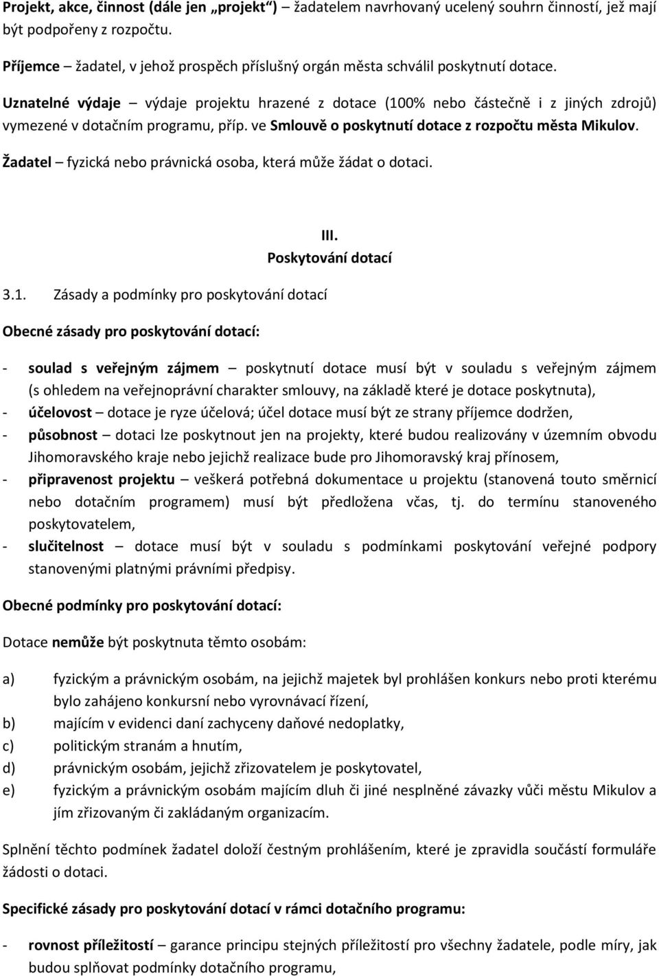 Uznatelné výdaje výdaje projektu hrazené z dotace (100% nebo částečně i z jiných zdrojů) vymezené v dotačním programu, příp. ve Smlouvě o poskytnutí dotace z rozpočtu města Mikulov.