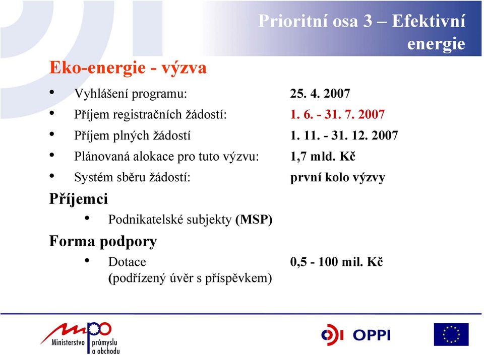 2007 Plánovaná alokace pro tuto výzvu: 1,7 mld.