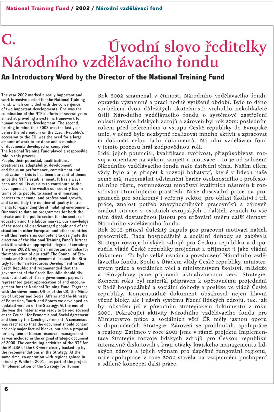 One was the culmination of the NTF s efforts of several years aimed at providing a systemic framework for human resources development.