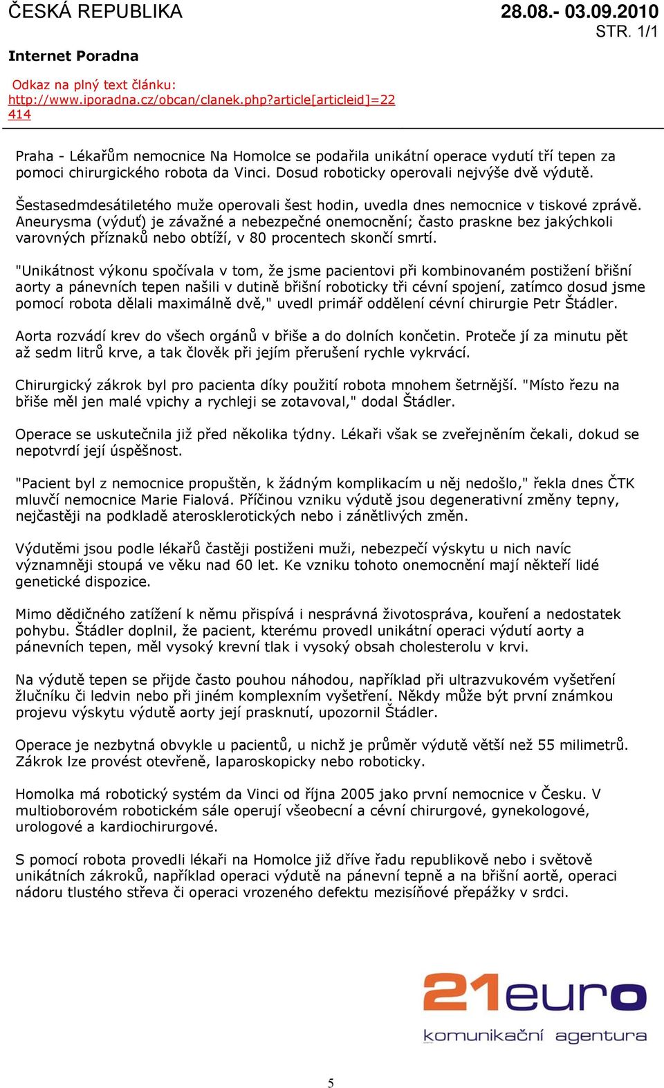 Šestasedmdesátiletého muže operovali šest hodin, uvedla dnes nemocnice v tiskové zprávě.