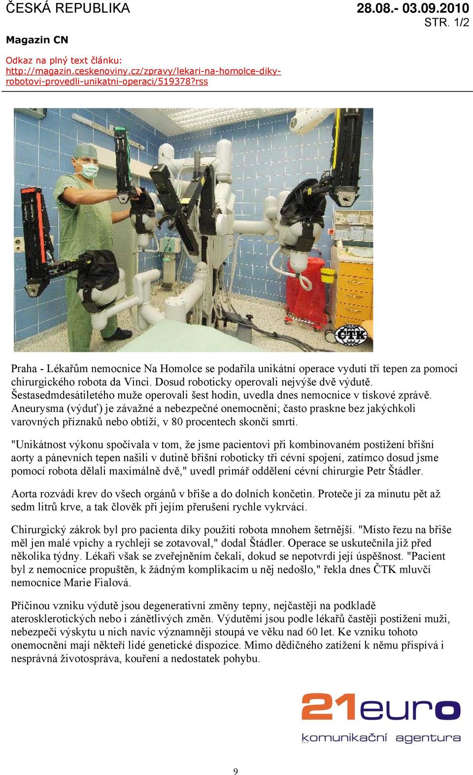Šestasedmdesátiletého muže operovali šest hodin, uvedla dnes nemocnice v tiskové zprávě.