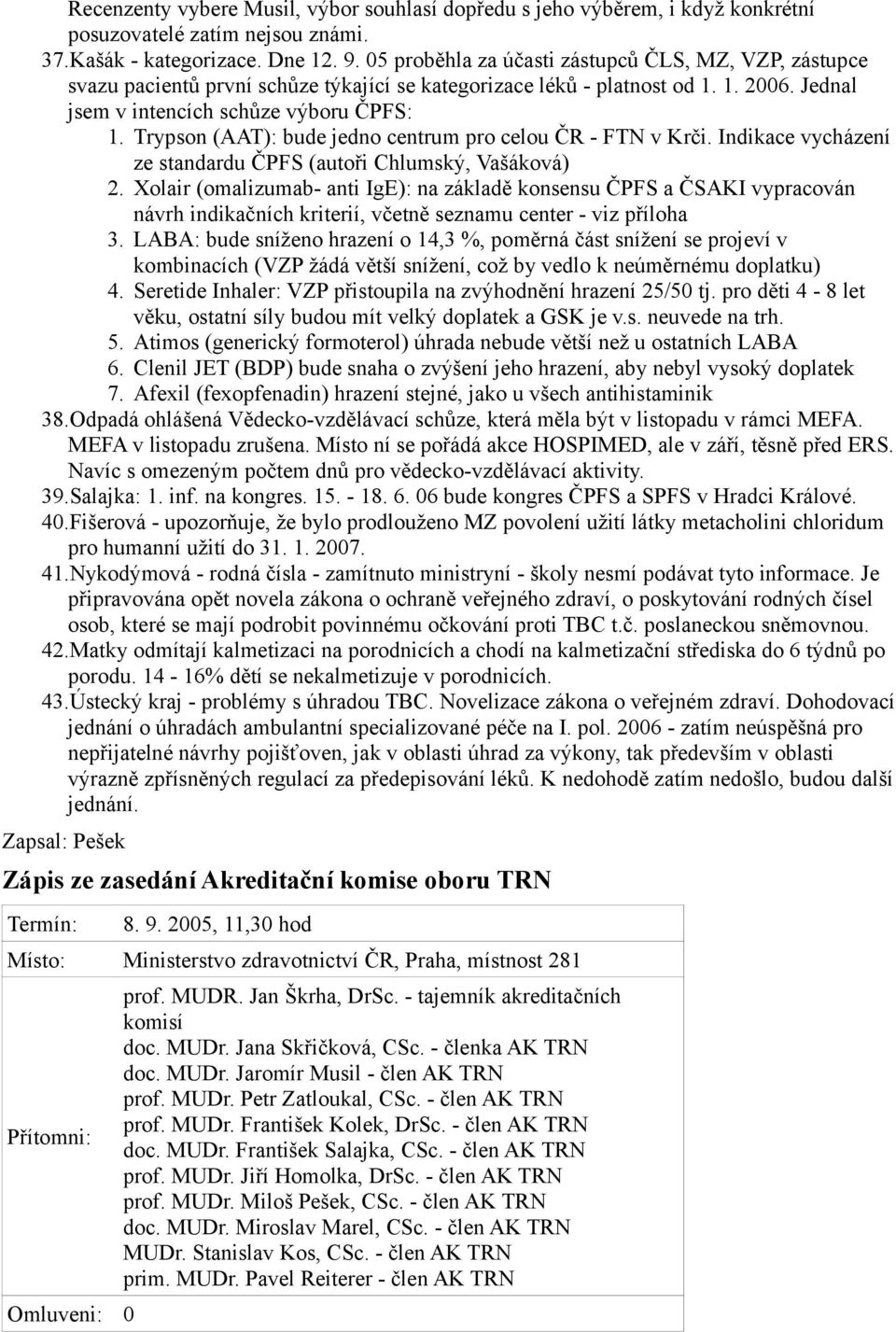 Trypson (AAT): bude jedno centrum pro celou ČR - FTN v Krči. Indikace vycházení ze standardu ČPFS (autoři Chlumský, Vašáková) 2.