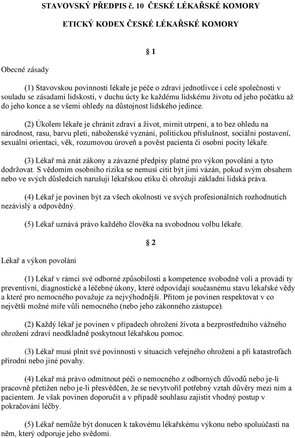 úcty ke každému lidskému životu od jeho počátku až do jeho konce a se všemi ohledy na důstojnost lidského jedince.