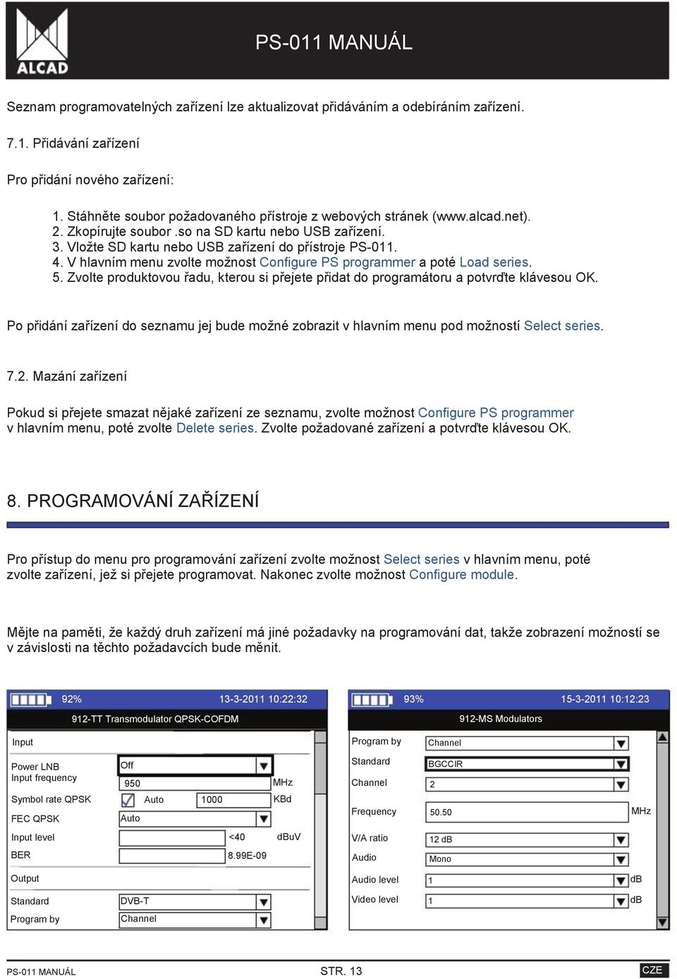 V hlavním menu zvolte možnost Configure PS programmer a poté Load series. 5. Zvolte produktovou řadu, kterou si přejete přidat do programátoru a potvrďte klávesou OK.