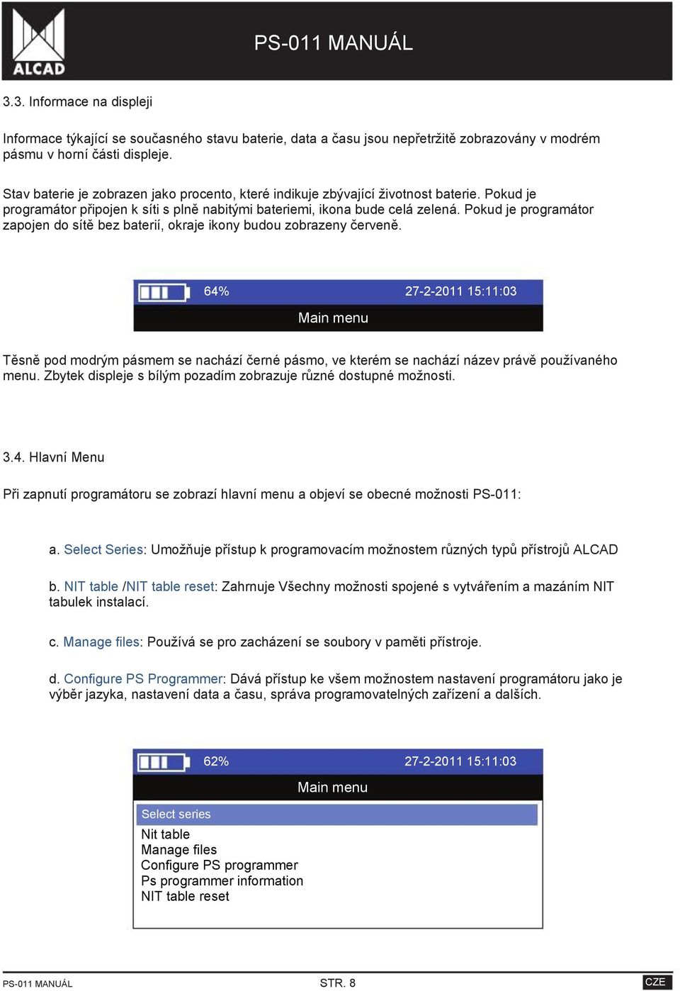 Pokud je programátor zapojen do sítě bez baterií, okraje ikony budou zobrazeny červeně.