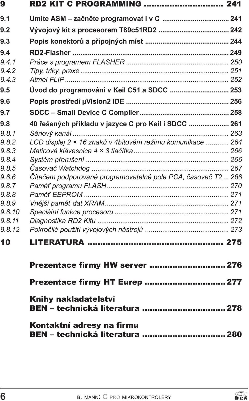 pøíkladù v jazyce C pro Keil i SDCC 261 9 8 1 Sériový kaál 263 9 8 2 LCD displej 2 16 zakù v 4bitovém režimu komuikace 264 9 8 3 Maticová klávesice 4 3 tlaèítka 266 9 8 4 Systém pøerušeí 266 9 8 5