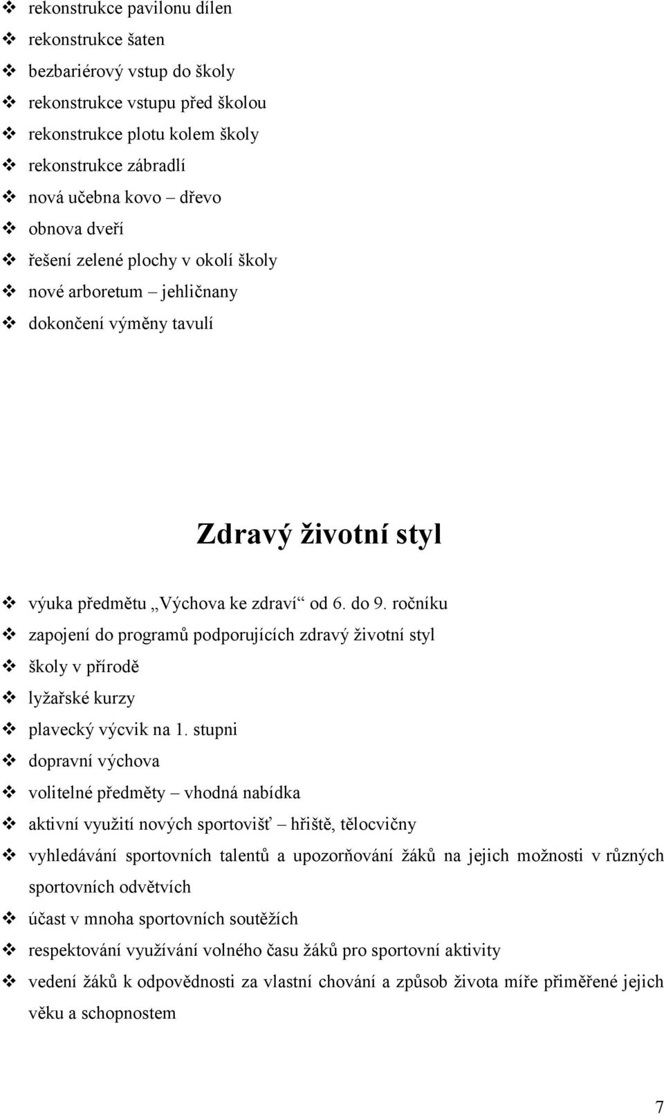 ročníku zapojení do programů podporujících zdravý životní styl školy v přírodě lyžařské kurzy plavecký výcvik na 1.