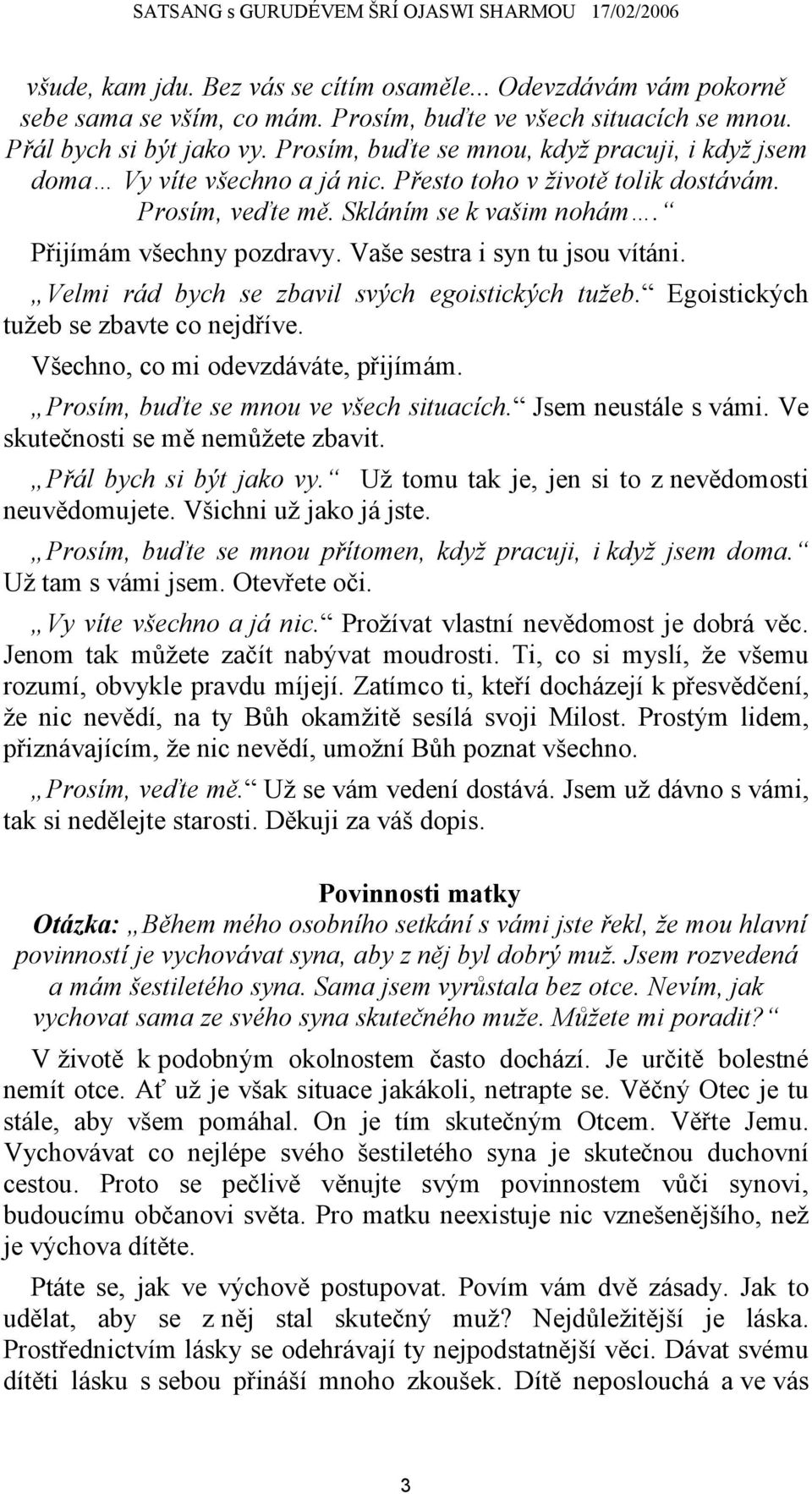 Vaše sestra i syn tu jsou vítáni. Velmi rád bych se zbavil svých egoistických tužeb. Egoistických tužeb se zbavte co nejdříve. Všechno, co mi odevzdáváte, přijímám.