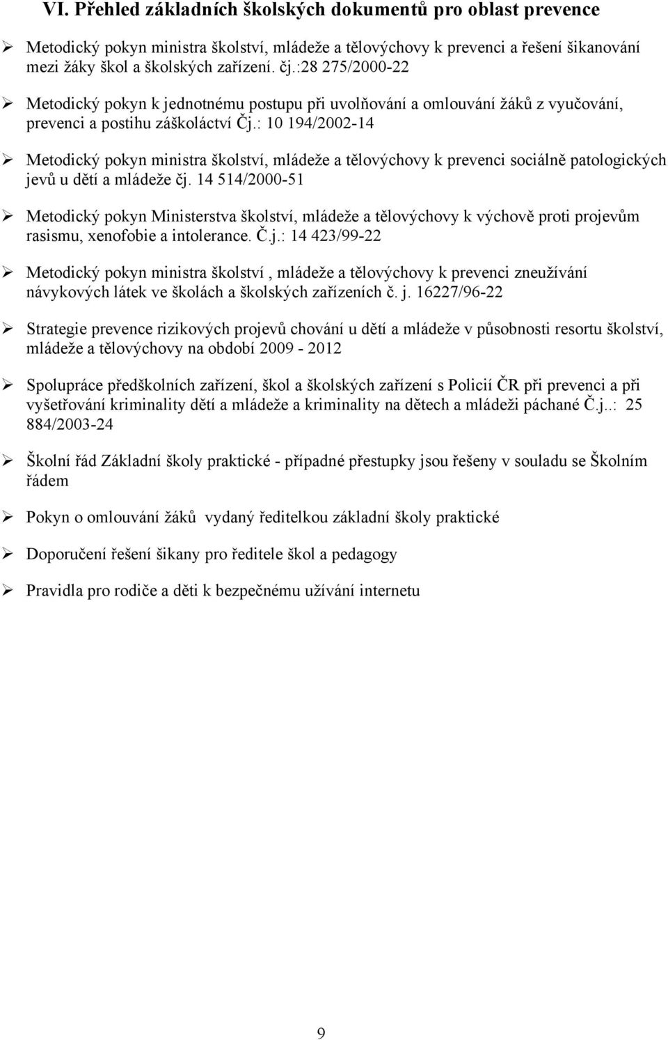 : 10 194/2002-14 Metodický pokyn ministra školství, mládeže a tělovýchovy k prevenci sociálně patologických jevů u dětí a mládeže čj.